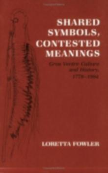 Shared Symbols, Contested Meanings : Gros Ventre Culture and History, 1778-1984