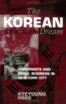 The Korean American Dream : Immigrants and Small Business in New York City