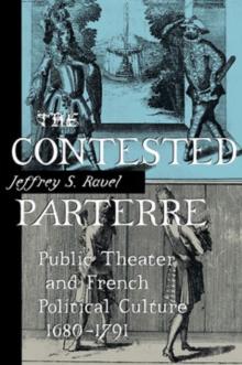 The Contested Parterre : Public Theater and French Political Culture, 1680-1791