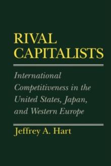 Rival Capitalists : International Competitiveness in the United States, Japan, and Western Europe