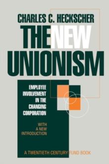 The New Unionism : Employee Involvement in the Changing Corporation with a New Introduction