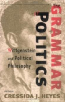 The Grammar of Politics : Wittgenstein and Political Philosophy