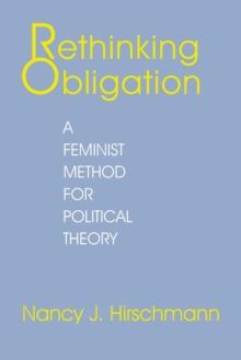 Rethinking Obligation : A Feminist Method for Political Theory