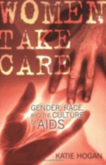 Women Take Care : Gender, Race, and the Culture of AIDS