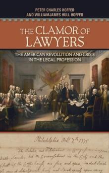 The Clamor of Lawyers : The American Revolution and Crisis in the Legal Profession