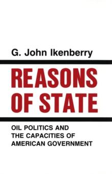 Reasons of State : Oil Politics and the Capacities of American Government