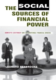 Social Sources of Financial Power : Domestic Legitimacy and International Financial Orders