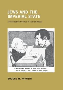 Jews and the Imperial State : Identification Politics in Tsarist Russia