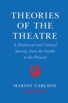 Theories of the Theatre : A Historical and Critical Survey, from the Greeks to the Present