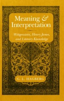 Meaning and Interpretation : Wittgenstein, Henry James, and Literary Knowledge