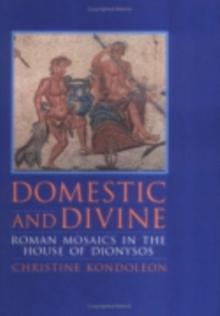 Domestic and Divine : Roman Mosaics in the House of Dionysos