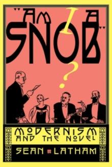 Am I a Snob? : Modernism and the Novel