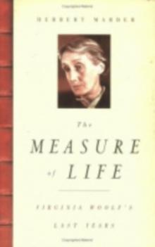 The Measure of Life : Virginia Woolf's Last Years