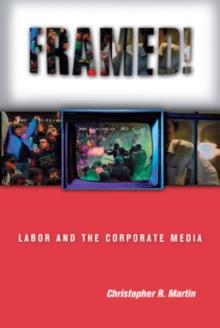 Framed! : Labor and the Corporate Media