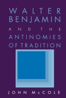 Walter Benjamin and the Antinomies of Tradition