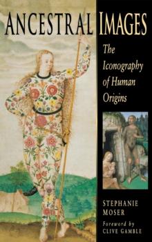 Ancestral Images : The Iconography of Human Origins