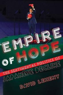 Empire of Hope : The Sentimental Politics of Japanese Decline