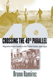 Crossing the 49th Parallel : Migration from Canada to the United States, 1900-1930