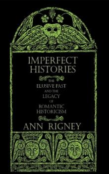 Imperfect Histories : The Elusive Past and the Legacy of Romantic Historicism