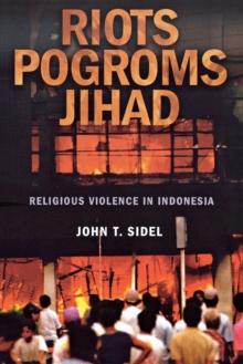 Riots, Pogroms, Jihad : Religious Violence in Indonesia