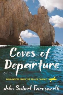 Coves of Departure : Field Notes from the Sea of Cortez