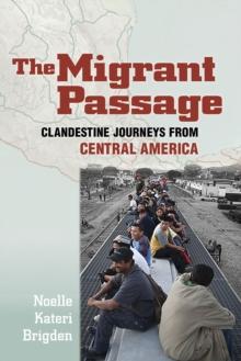 The Migrant Passage : Clandestine Journeys from Central America