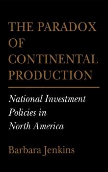 Paradox of Continental Production : National Investment Policies in North America