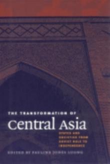 The Transformation of Central Asia : States and Societies from Soviet Rule to Independence