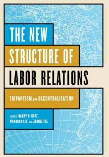 The New Structure of Labor Relations : Tripartism and Decentralization