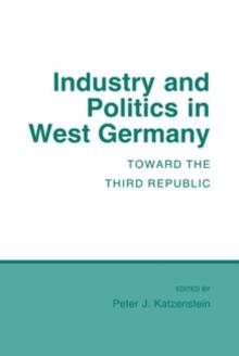 Industry and Politics in West Germany : Toward the Third Republic