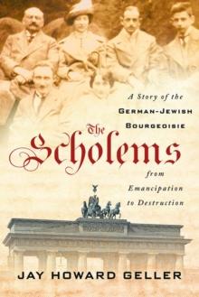 The Scholems : A Story of the German-Jewish Bourgeoisie from Emancipation to Destruction