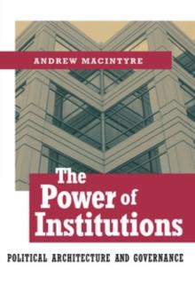 The Power of Institutions : Political Architecture and Governance