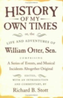 History of My Own Times; or, the Life and Adventures of William Otter, Sen., Comprising a Series of Events, and Musical Incidents Altogether Original