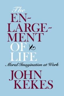 The Enlargement of Life : Moral Imagination at Work