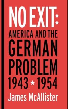 No Exit : America and the German Problem, 1943-1954