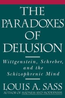 The Paradoxes of Delusion : Wittgenstein, Schreber, and the Schizophrenic Mind