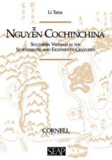 Nguyen Cochinchina : Southern Vietnam in the Seventeenth and Eighteenth Centuries