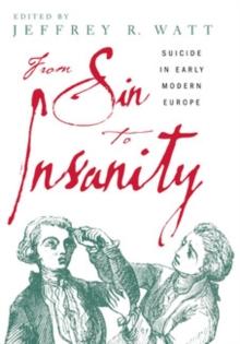 From Sin to Insanity : Suicide in Early Modern Europe