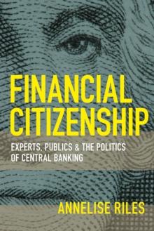 Financial Citizenship : Experts, Publics, and the Politics of Central Banking