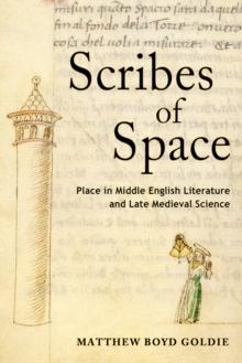 Scribes of Space : Place in Middle English Literature and Late Medieval Science