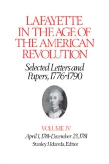 The Lafayette in the Age of the American Revolution-Selected Letters and Papers, 1776-1790 : April 1, 1781-December 23, 1781