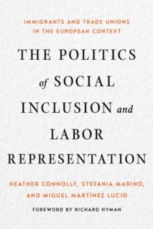 The Politics of Social Inclusion and Labor Representation : Immigrants and Trade Unions in the European Context