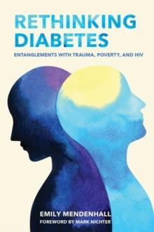 Rethinking Diabetes : Entanglements with Trauma, Poverty, and HIV