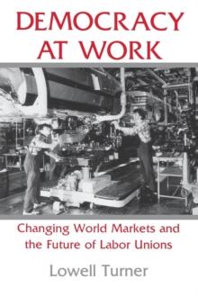 Democracy at Work : Changing World Markets and the Future of Labor Unions