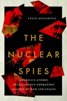 The Nuclear Spies : America's Atomic Intelligence Operation against Hitler and Stalin