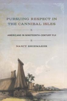 Pursuing Respect in the Cannibal Isles : Americans in Nineteenth-Century Fiji