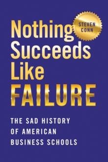 Nothing Succeeds Like Failure : The Sad History of American Business Schools