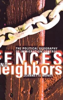 Fences and Neighbors : The Political Geography of Immigration Control