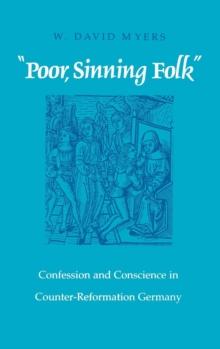 "Poor Sinning Folk" : Confession and Conscience in Counter-Reformation Germany