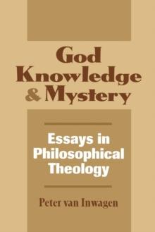 God, Knowledge, and Mystery : Essays in Philosophical Theology